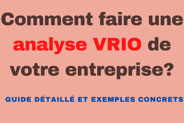 modèle vrio, analyse vrio, comment faire une analyse vrio de l'entreprise