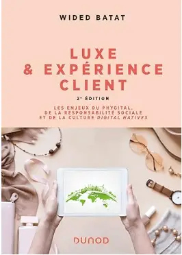 livre Luxe et expérience client, Les enjeux du phygital, de la responsabilité sociale et de la culture digital natives de Wided Batat