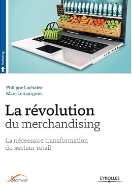 livre La révolution du merchandising, La nécessaire transformation du secteur retail de Philippe Lachaize et Marc Lemarignier , un des top livres du merchandising