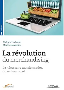 livre La révolution du merchandising, La nécessaire transformation du secteur retail de Philippe Lachaize et Marc Lemarignier , un des top livres du merchandising