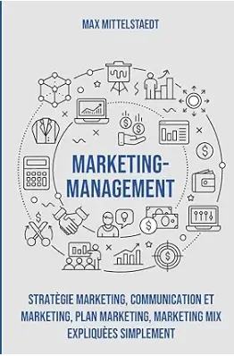 livre "Marketing Management: Stratégie marketing, Communication et marketing, Plan marketing, Marketing mix expliquées simplement" de Max Mittelstaedt, top livres du marketing.