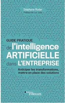 livre "Guide pratique de l'intelligence artificielle dans l'entreprise: Anticiper les transformations, mettre en place des solutions" de Stéphane Roder