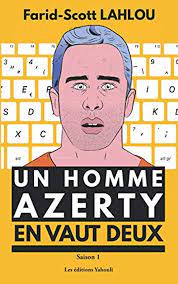 Meilleur roman sur l'intelligence artificielle à lire en 2023. livre Un homme AZERTY en vaut deux - Saison 1 La série littéraire la plus détestée de la Silicon Valley de Farid Scott Lahlou est l'un des meilleurs livres de l'intelligence artificielle