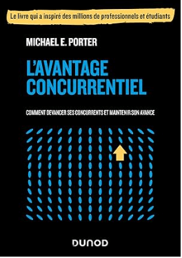L'avantage concurrentiel: Comment devancer ses concurrents et maintenir son avance" de Michael Porter