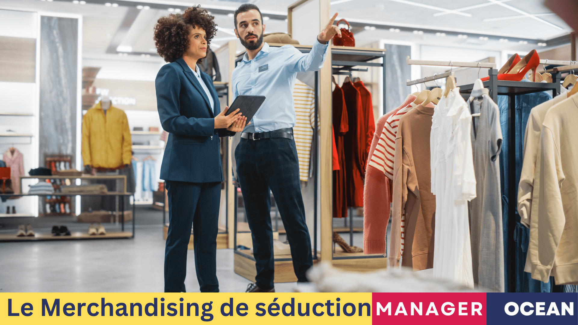 Le merchandising de séduction, définition, objectifs et exemples