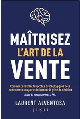 livre Maîtrisez l'art de la vente de Laurent Alventosa, un des meilleurs ouvrages de la vente et la prospection commerciale en 2024