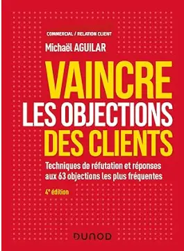 livre Vaincre les objections des clients, Techniques de réfutation et réponses aux objections les plus fréquentes, meilleur livre des techniques de vente et la réponses aux objections des clients