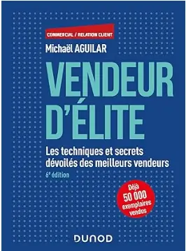 livre Vendeur d'élite, Les techniques et secrets dévoilés des meilleurs vendeurs de Michaël Aguilar, meilleur livre des techniques de vente et négociation en 2024