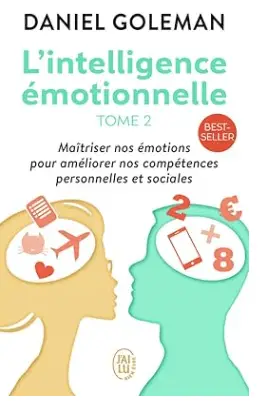 L'intelligence émotionnelle 2: Cultiver ses émotions pour s'épanouir dans son travail de Daniel Goleman, C’est le meilleur livre de l’intelligence émotionnelle pour les salariés!