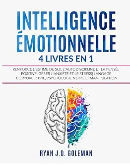 Intelligence émotionnelle: 4 livres en 1 Renforce l'Estime de soi, l'Autodiscipline et la Pensée Positive, Gérer l'Anxiété et le Stress de Daniel Goleman, Un autre excellent livre de l’intelligence émotionnelle pour les débutants!