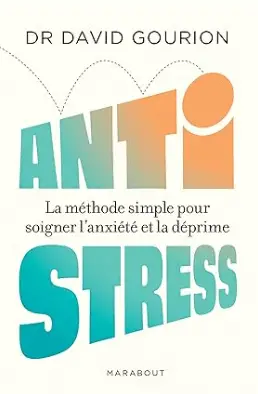 livre Anti stress, La méthode simple pour soigner l'anxiété et la déprime de David Gourion, meilleur livre du stress et l'anxiété en 2024