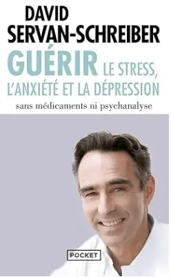 livre Guérir le stress, l'anxiété, la dépression sans médicaments, ni psychanalyse de David Servan-Schreiber, un des meilleurs livres de gestion du stress et l'anxiété en 2024