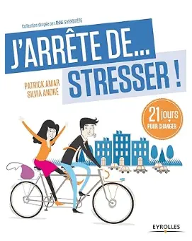 livre J'arrête de stresser, 21 jours pour changer de Patrick Amar et Silvia André, top livre anti stress et l'anxiété à lire en 2024