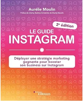 Livre le guide Instagram, Déployer une stratégie marketing gagnante pour booster son business sur Instagram de Aurélie Moulin, meilleur livre pour gérer une community sur Instagram en 2024