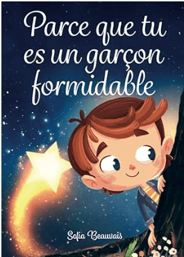 livre "Parce que tu es un garçon formidable: Des histoires inspirantes sur le courage, la force intérieure et la confiance en soi "de Sofia Beauvais  , meilleur livre de confiance en soi pour les enfants de 5-8 ans