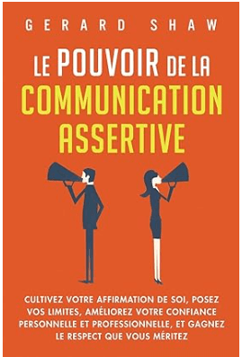 Le pouvoir de la communication assertive de Gerard Shaw, meilleur livre de l'assertivité