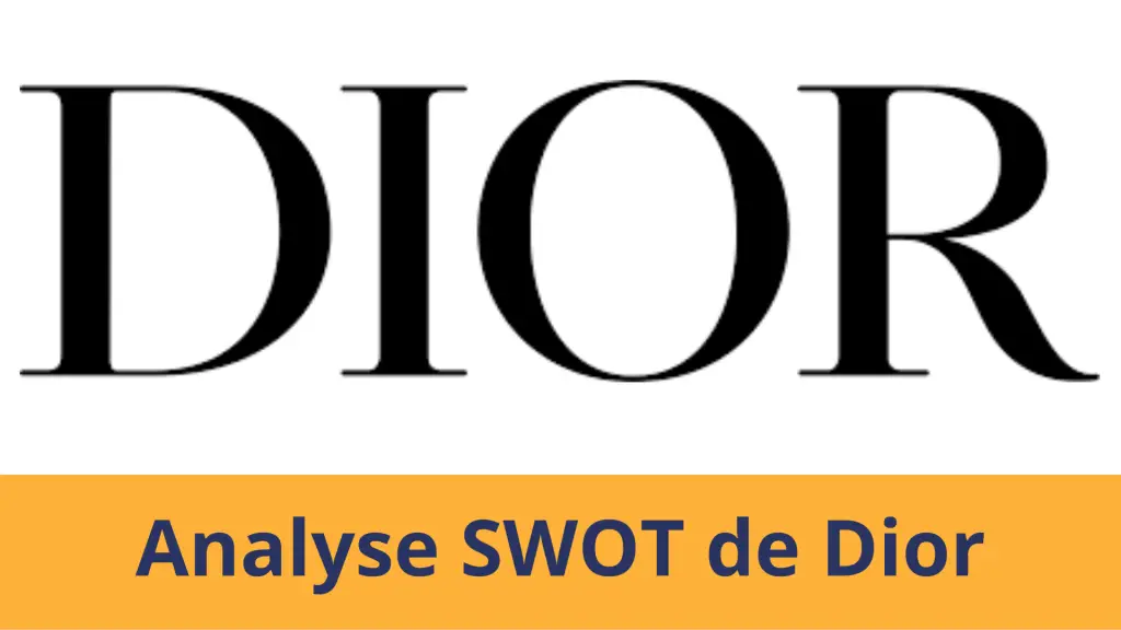 Analyse SWOT Dior 2024, diagnostic stratégique interne et externe de Dior en 2024