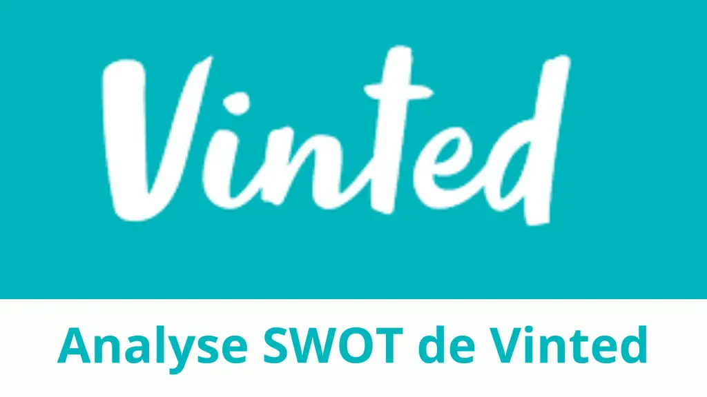 Analyse swot Vinted 2024, diagnostic stratégique interne et externe de Vinted.