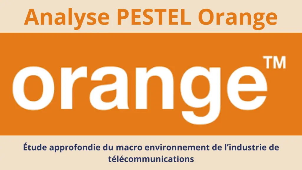 Analyse PESTEL Orange, étude de l'environnement externe d'Orange 2024