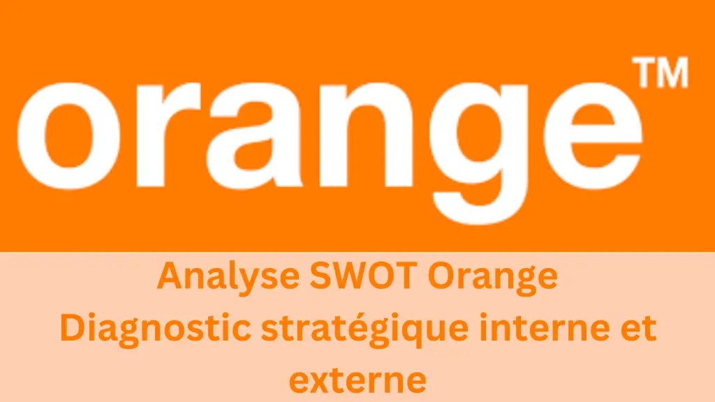 Analyse SWOT Orange, diagnostic interne et externe d'Orange en 2024
