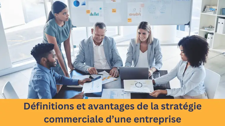 La stratégie commerciale d’une entreprise: définitions, avantages et critères d’une stratégie commerciale efficace