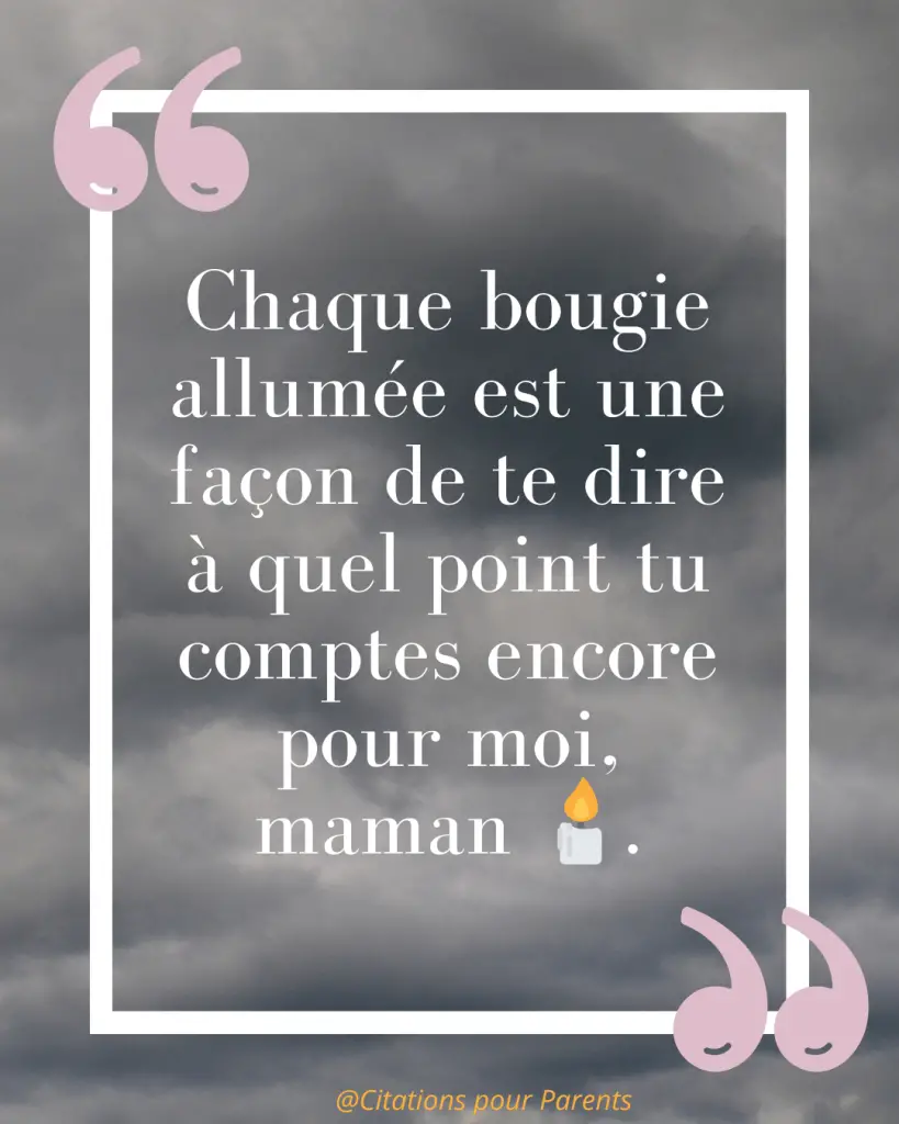 Citations pour maman décédée : Des messages pleins de tendresse et de gratitude % « Chaque bougie allumée est une façon de te dire à quel point tu comptes encore pour moi, maman 🕯️. »
