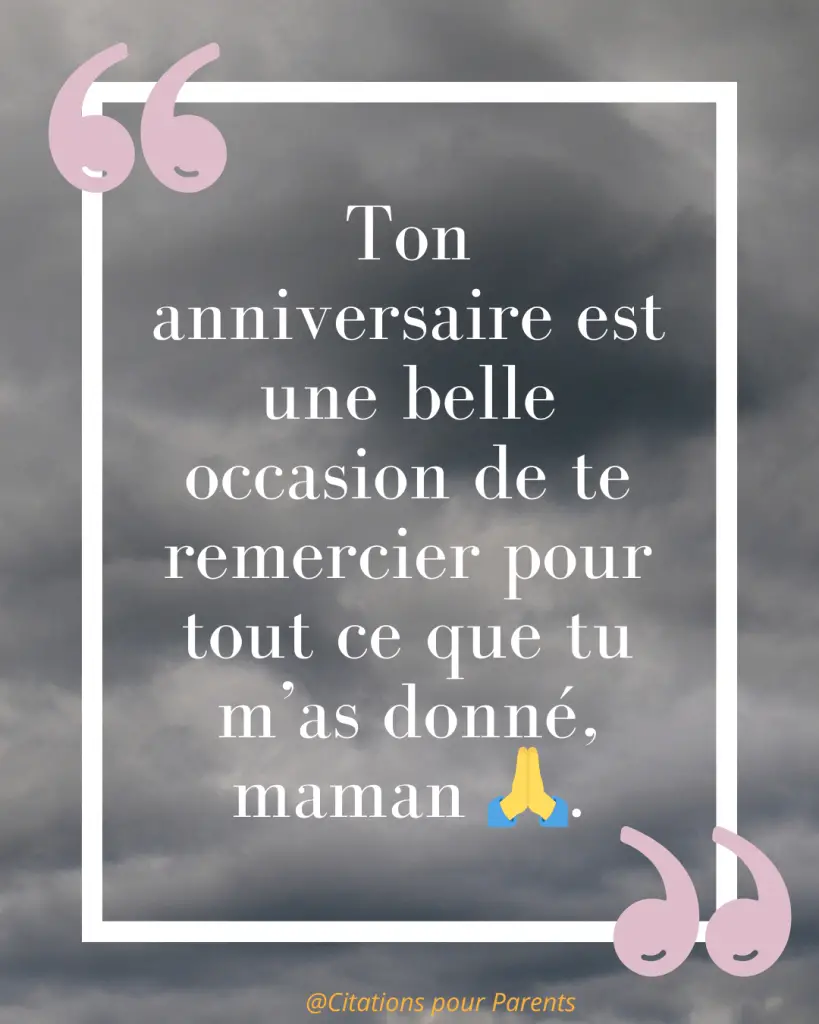 Citations pour maman décédée : Des messages pleins de tendresse et de gratitude % « Ton anniversaire est une belle occasion de te remercier pour tout ce que tu m’as donné, maman 🙏. »