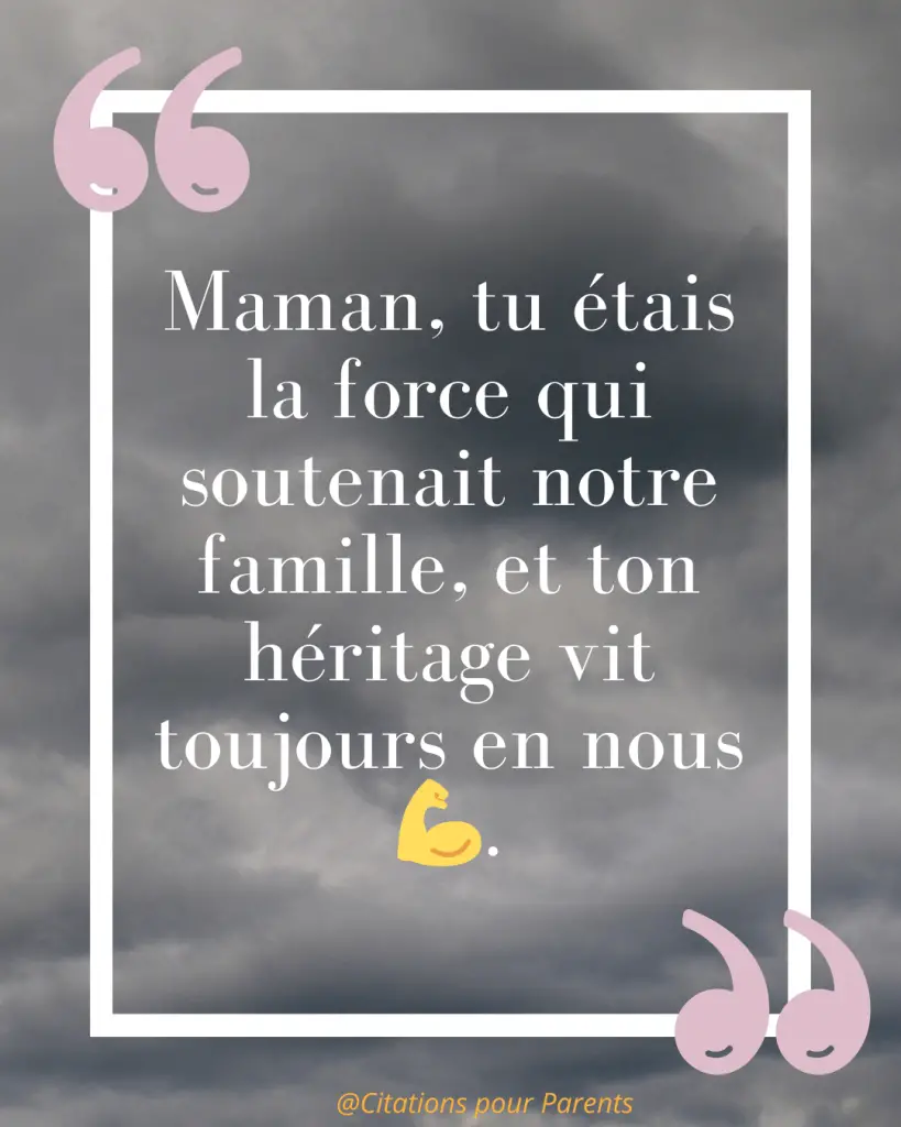 Citations pour maman décédée : Des messages pleins de tendresse et de gratitude % « Maman, tu étais la force qui soutenait notre famille, et ton héritage vit toujours en nous 💪. »