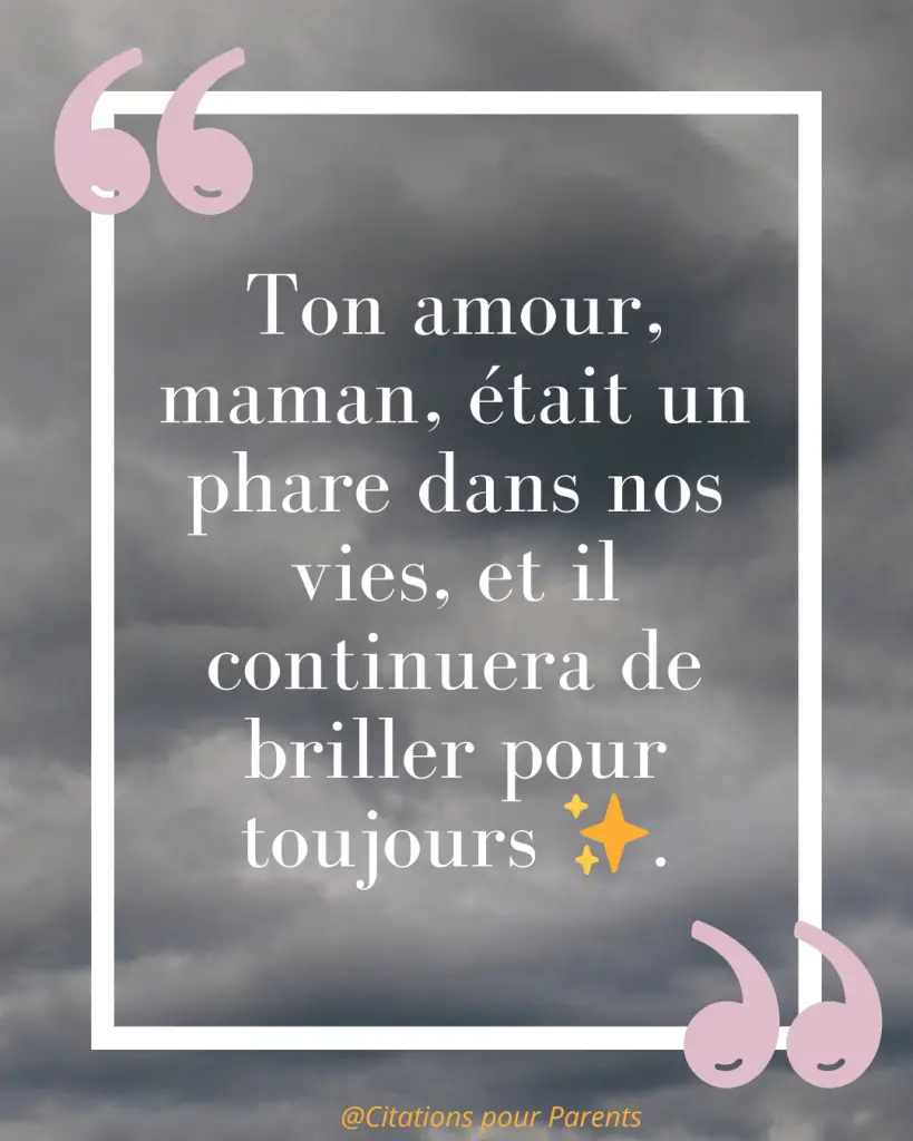 Citations pour maman décédée : Des messages pleins de tendresse et de gratitude % « Ton amour, maman, était un phare dans nos vies, et il continuera de briller pour toujours ✨. »