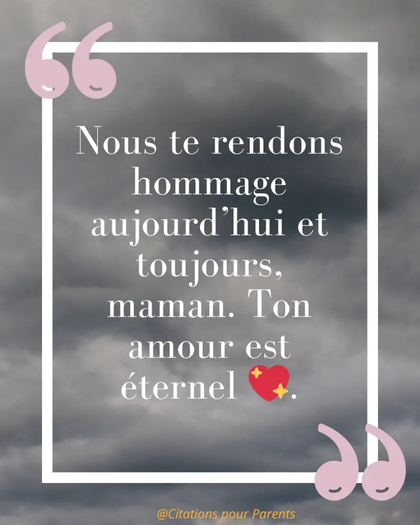 Citations pour maman décédée : Des messages pleins de tendresse et de gratitude % « Nous te rendons hommage aujourd’hui et toujours, maman. Ton amour est éternel 💖. »