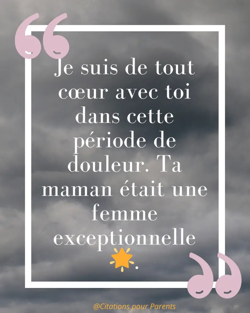 Citations pour maman décédée : Des messages pleins de tendresse et de gratitude % « Je suis de tout cœur avec toi dans cette période de douleur. Ta maman était une femme exceptionnelle 🌟. »