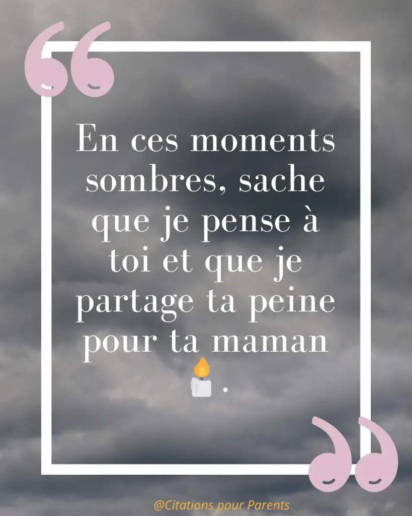 Citations pour maman décédée : Des messages pleins de tendresse et de gratitude % « En ces moments sombres, sache que je pense à toi et que je partage ta peine pour ta maman 🕯️. »