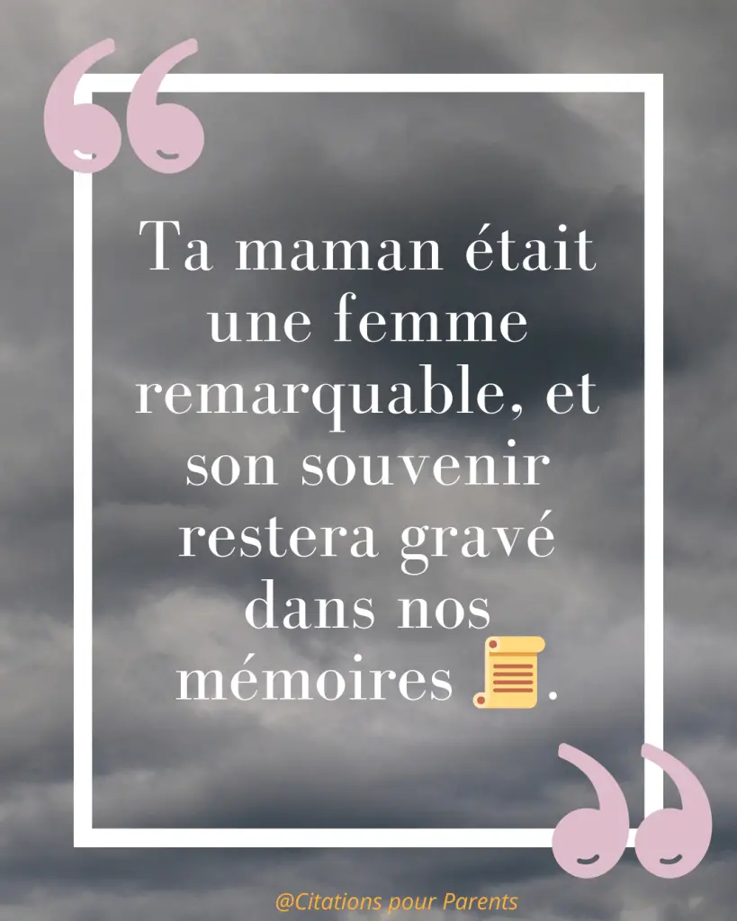 Citations pour maman décédée : Des messages pleins de tendresse et de gratitude % « Ta maman était une femme remarquable, et son souvenir restera gravé dans nos mémoires 📜. »