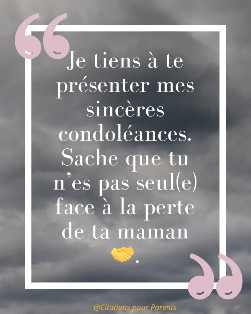 Citations pour maman décédée : Des messages pleins de tendresse et de gratitude % « Je tiens à te présenter mes sincères condoléances. Sache que tu n’es pas seul(e) face à la perte de ta maman 🤝. »