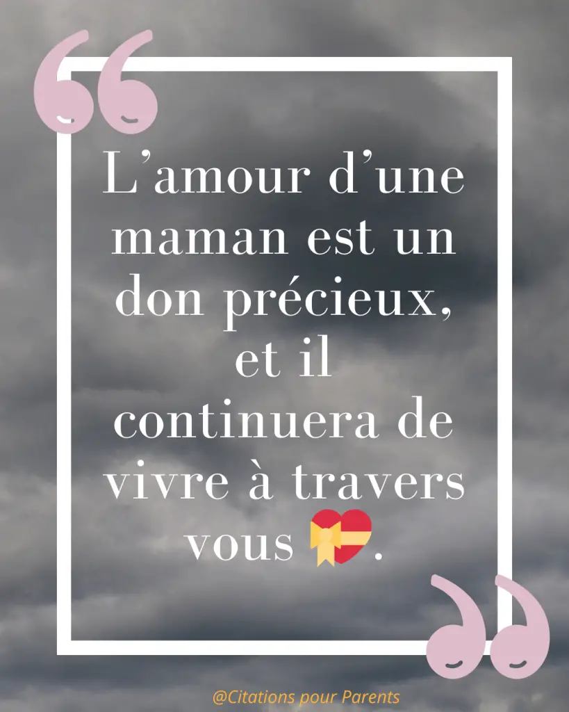 Citations pour maman décédée : Des messages pleins de tendresse et de gratitude % « L’amour d’une maman est un don précieux, et il continuera de vivre à travers vous 💝. »